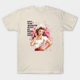 Retro Housewife  Humor I'd Be Delighted to Put My Needs Last Again T-Shirt